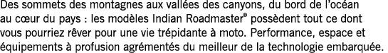 Des sommets des montagnes aux vallées des canyons, du bord de l océan au cœur du pays : les modèles Indian Roadmaster   